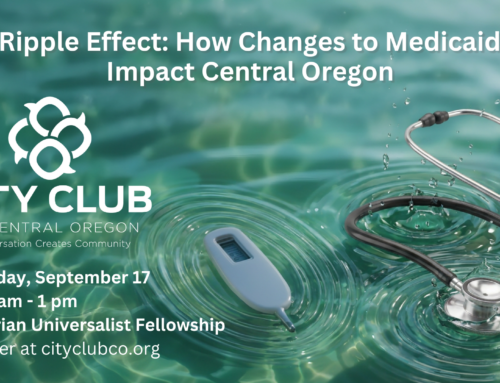 The Ripple Effect – How Changes to Medicaid Will Impact Everyone in Central Oregon